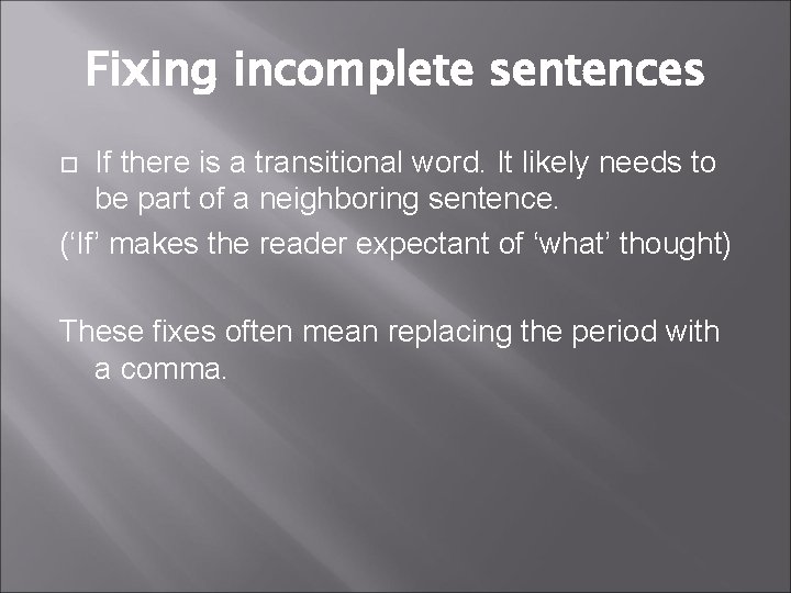 Fixing incomplete sentences If there is a transitional word. It likely needs to be