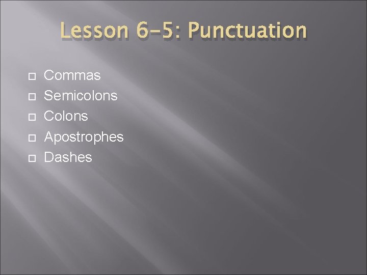 Lesson 6 -5: Punctuation Commas Semicolons Colons Apostrophes Dashes 