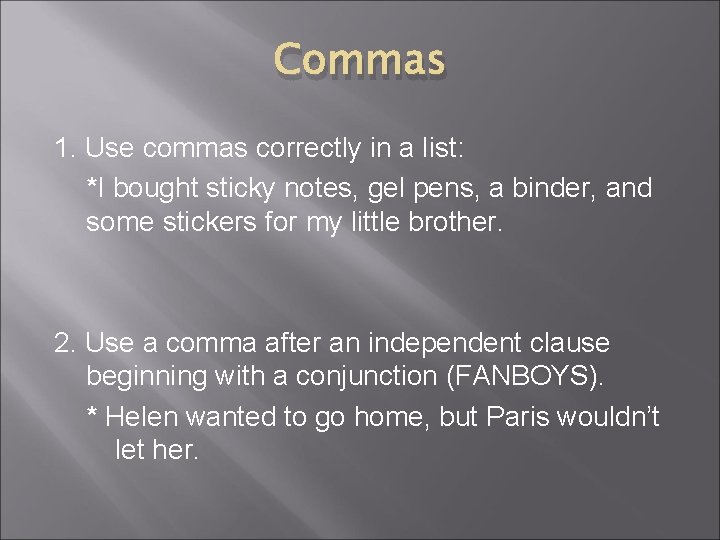 Commas 1. Use commas correctly in a list: *I bought sticky notes, gel pens,