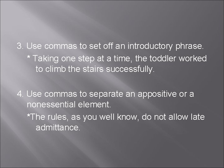 3. Use commas to set off an introductory phrase. * Taking one step at