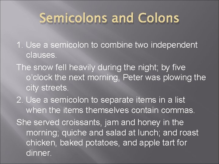 Semicolons and Colons 1. Use a semicolon to combine two independent clauses. The snow