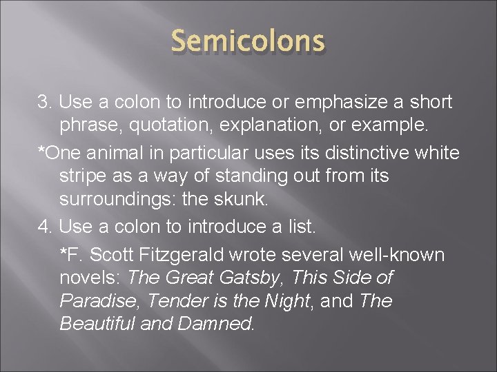 Semicolons 3. Use a colon to introduce or emphasize a short phrase, quotation, explanation,