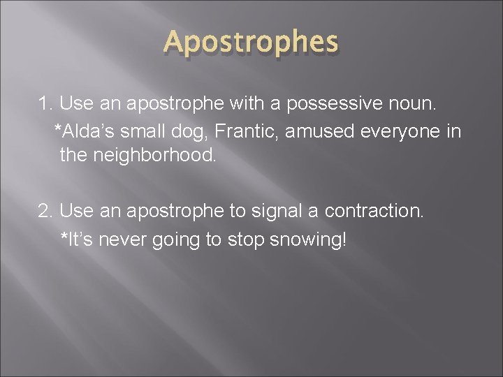 Apostrophes 1. Use an apostrophe with a possessive noun. *Alda’s small dog, Frantic, amused