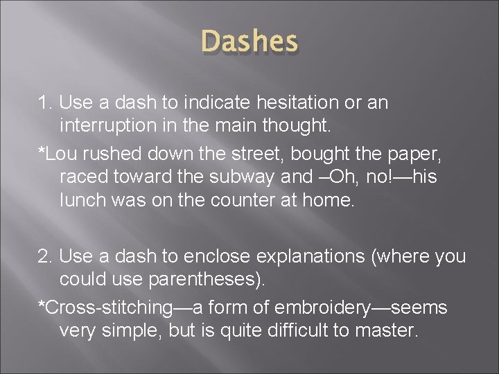 Dashes 1. Use a dash to indicate hesitation or an interruption in the main