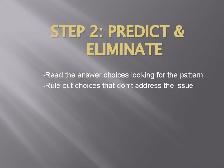 STEP 2: PREDICT & ELIMINATE • Read the answer choices looking for the pattern