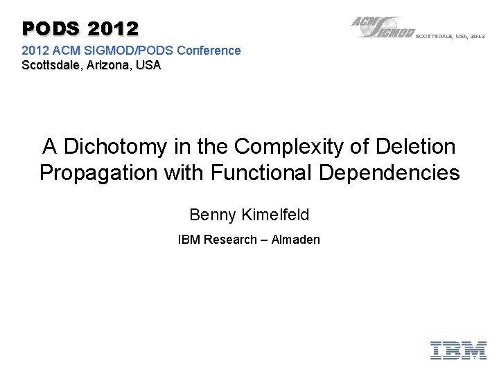 PODS 2012 ACM SIGMOD/PODS Conference Scottsdale, Arizona, USA A Dichotomy in the Complexity of