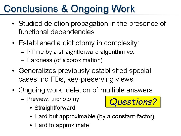 Conclusions & Ongoing Work • Studied deletion propagation in the presence of functional dependencies