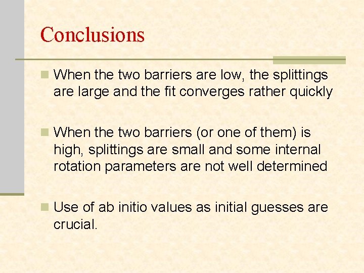 Conclusions n When the two barriers are low, the splittings are large and the