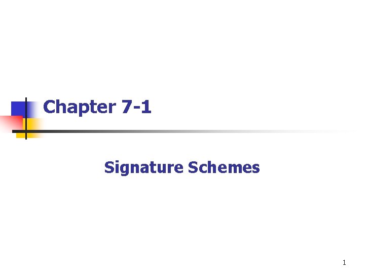 Chapter 7 -1 Signature Schemes 1 