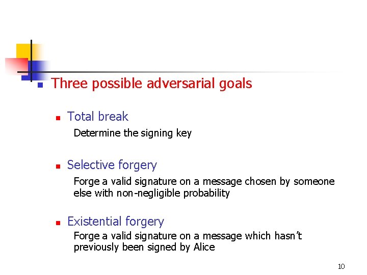 n Three possible adversarial goals n Total break Determine the signing key n Selective