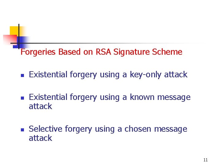 Forgeries Based on RSA Signature Scheme n n n Existential forgery using a key-only Forgeries Based on RSA Signature Scheme n n n Existential forgery using a key-only