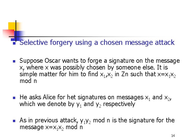 n n Selective forgery using a chosen message attack Suppose Oscar wants to forge