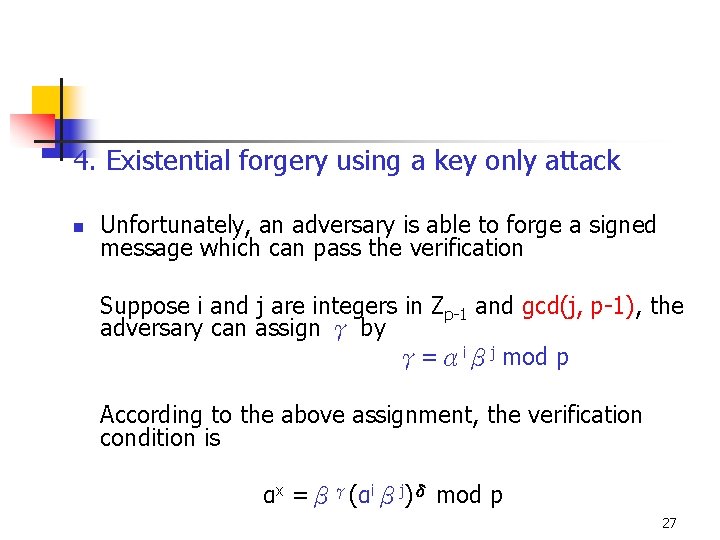 4. Existential forgery using a key only attack n Unfortunately, an adversary is able