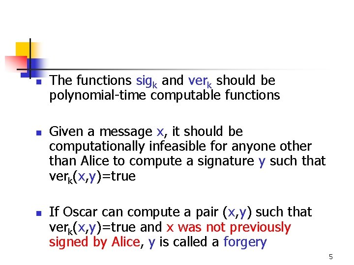 n n n The functions sigk and verk should be polynomial-time computable functions Given