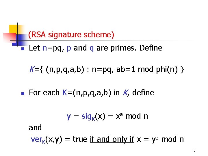 (RSA signature scheme) n Let n=pq, p and q are primes. Define K={ (n, (RSA signature scheme) n Let n=pq, p and q are primes. Define K={ (n,