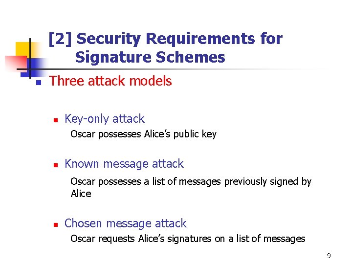 [2] Security Requirements for Signature Schemes n Three attack models n Key-only attack Oscar