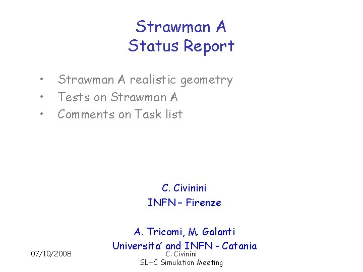 Strawman A Status Report • • • Strawman A realistic geometry Tests on Strawman
