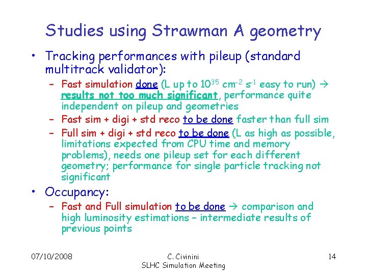 Studies using Strawman A geometry • Tracking performances with pileup (standard multitrack validator): –