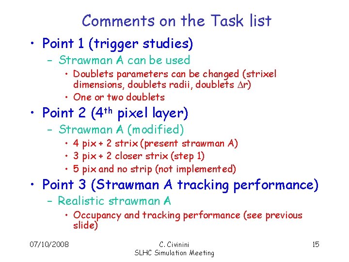 Comments on the Task list • Point 1 (trigger studies) – Strawman A can