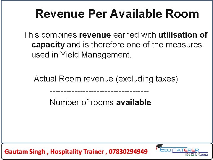 Revenue Per Available Room This combines revenue earned with utilisation of capacity and is