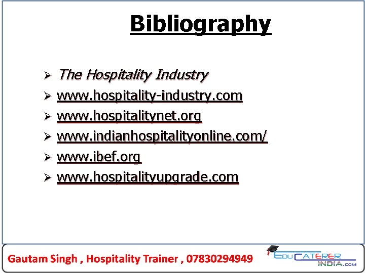 Bibliography Ø The Hospitality Industry www. hospitality-industry. com Ø www. hospitalitynet. org Ø www. Bibliography Ø The Hospitality Industry www. hospitality-industry. com Ø www. hospitalitynet. org Ø www.