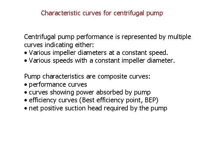 Characteristic curves for centrifugal pump Centrifugal pump performance is represented by multiple curves indicating