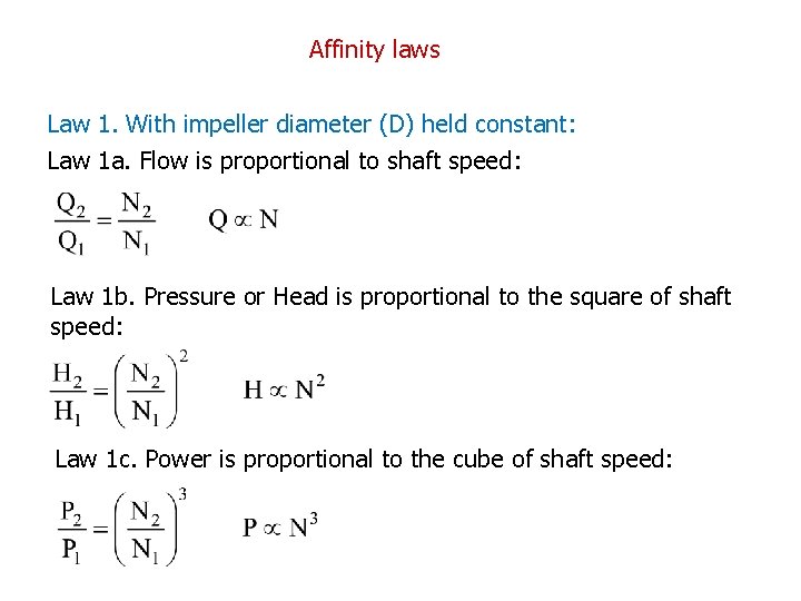 Affinity laws Law 1. With impeller diameter (D) held constant: Law 1 a. Flow