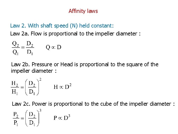 Affinity laws Law 2. With shaft speed (N) held constant: Law 2 a. Flow