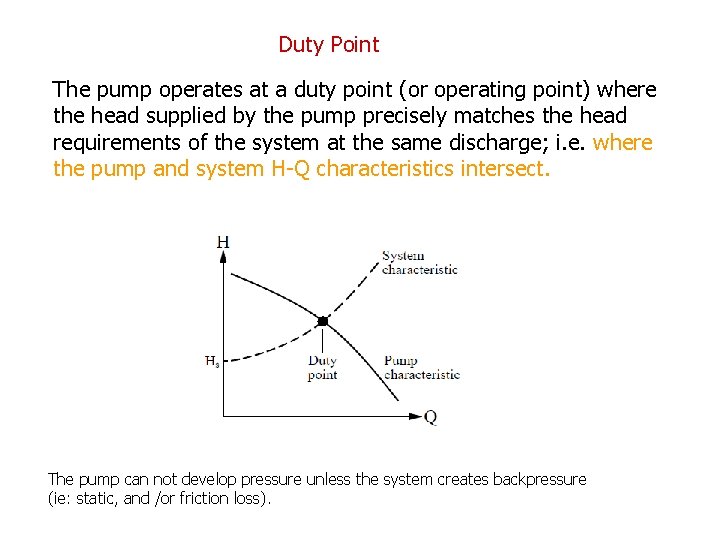 Duty Point The pump operates at a duty point (or operating point) where the