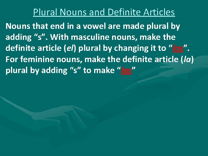 Plural Nouns and Definite Articles Nouns that end in a vowel are made plural