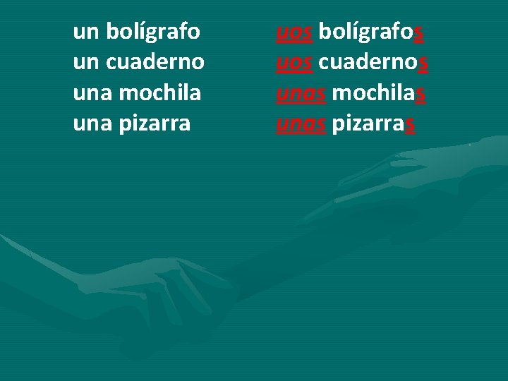 un bolígrafo un cuaderno una mochila una pizarra uos bolígrafos uos cuadernos unas mochilas