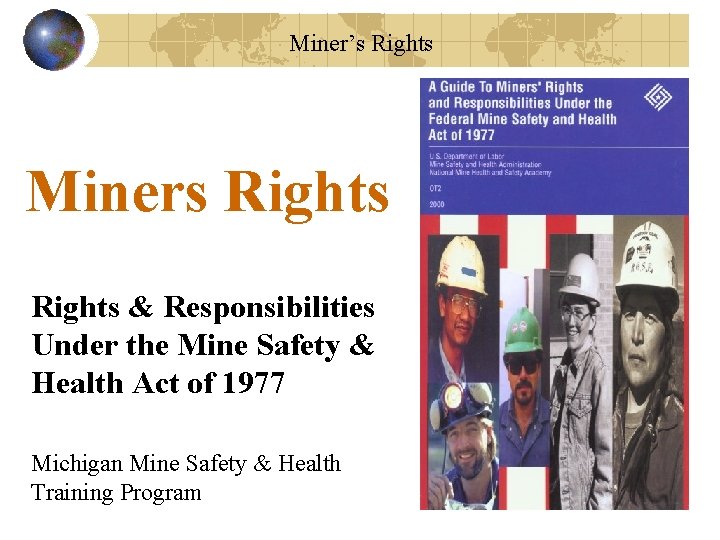 Miner’s Rights Miners Rights & Responsibilities Under the Mine Safety & Health Act of