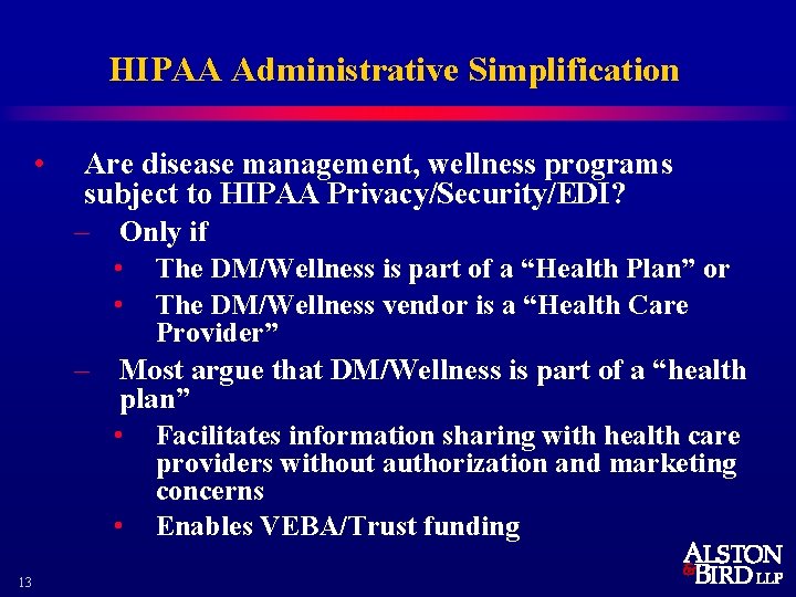 HIPAA Administrative Simplification • Are disease management, wellness programs subject to HIPAA Privacy/Security/EDI? –