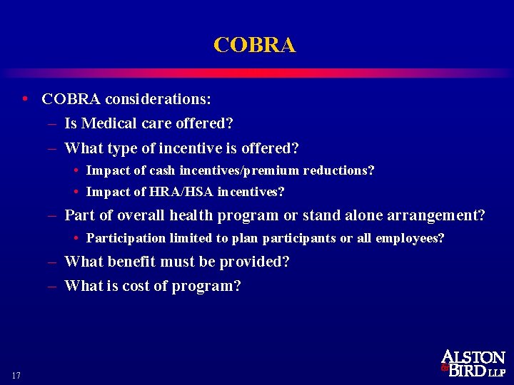 COBRA • COBRA considerations: – Is Medical care offered? – What type of incentive