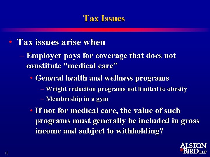 Tax Issues • Tax issues arise when – Employer pays for coverage that does