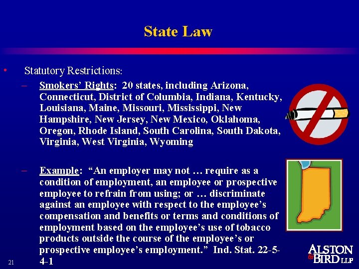 State Law • Statutory Restrictions: – Smokers’ Rights: 20 states, including Arizona, Connecticut, District