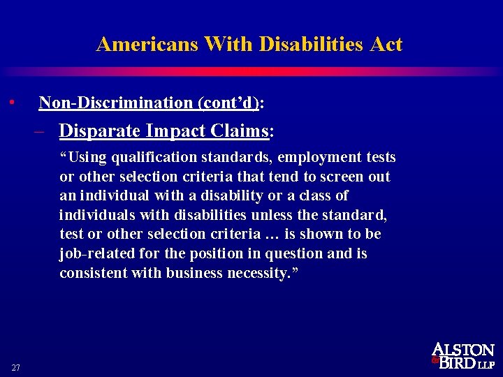 Americans With Disabilities Act • Non-Discrimination (cont’d): – Disparate Impact Claims: “Using qualification standards,