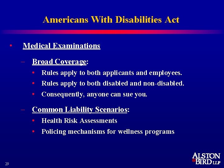 Americans With Disabilities Act • Medical Examinations – Broad Coverage: • Rules apply to