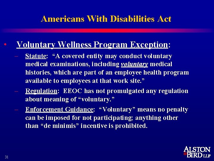 Americans With Disabilities Act • Voluntary Wellness Program Exception: – – – 31 Statute: