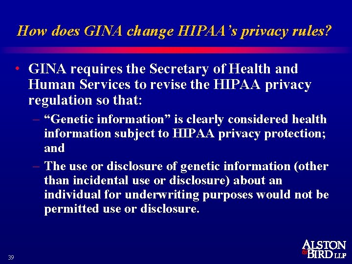 How does GINA change HIPAA’s privacy rules? • GINA requires the Secretary of Health