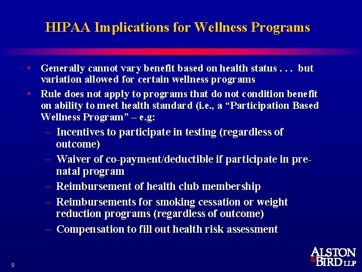 HIPAA Implications for Wellness Programs • Generally cannot vary benefit based on health status.