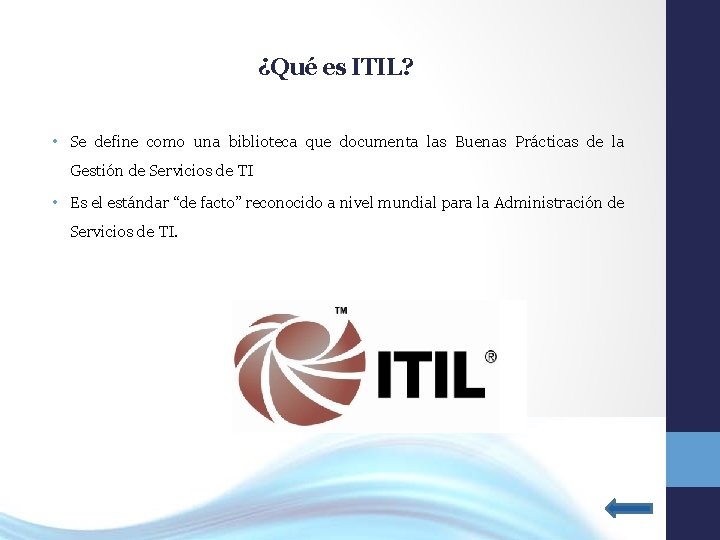 ¿Qué es ITIL? • Se define como una biblioteca que documenta las Buenas Prácticas