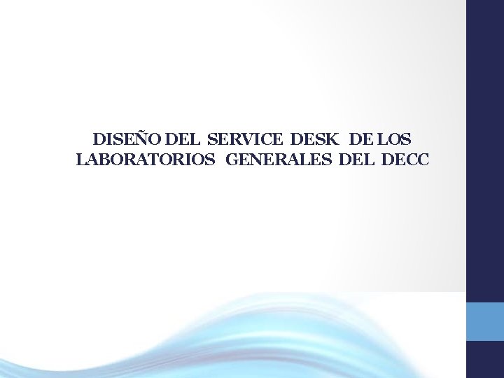 DISEÑO DEL SERVICE DESK DE LOS LABORATORIOS GENERALES DEL DECC 