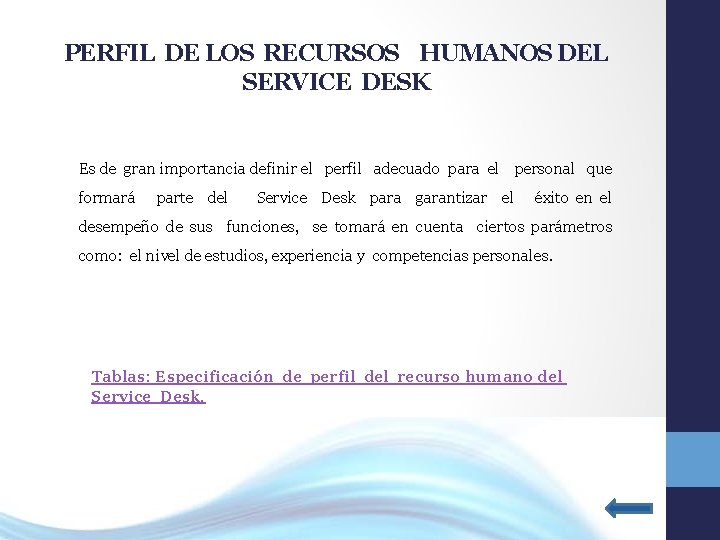 PERFIL DE LOS RECURSOS HUMANOS DEL SERVICE DESK Es de gran importancia definir el