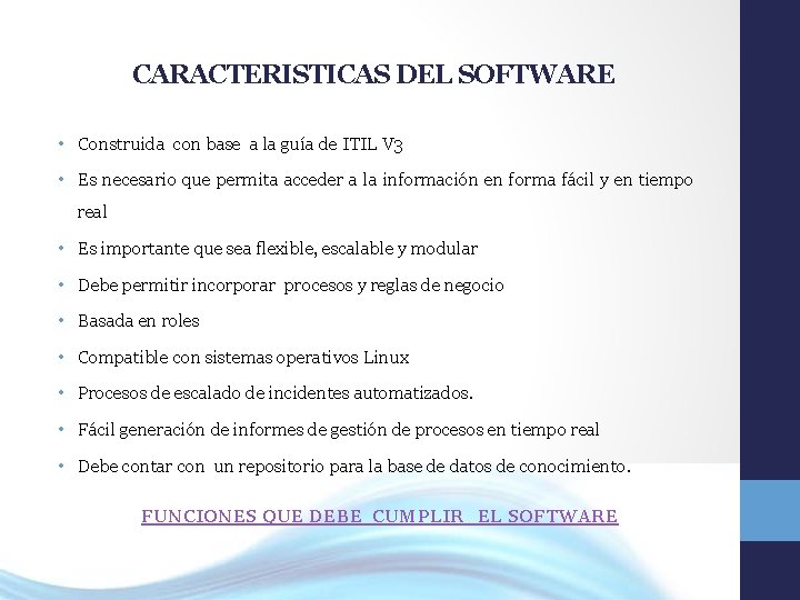 CARACTERISTICAS DEL SOFTWARE • Construida con base a la guía de ITIL V 3