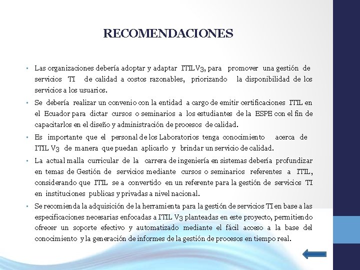 RECOMENDACIONES • Las organizaciones debería adoptar y adaptar ITILV 3, para promover una gestión