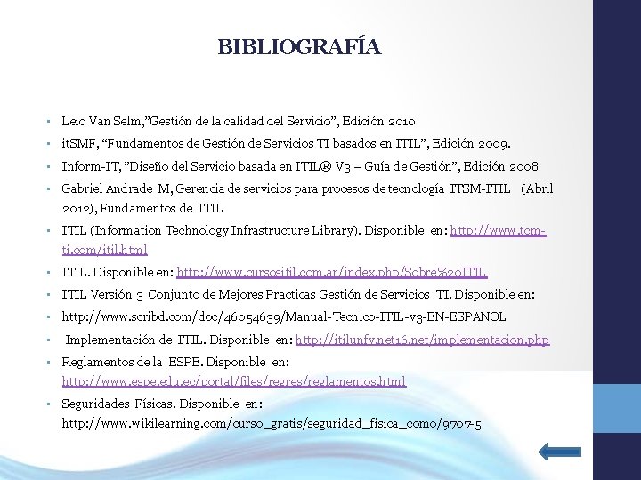 BIBLIOGRAFÍA • Leio Van Selm, ”Gestión de la calidad del Servicio”, Edición 2010 •