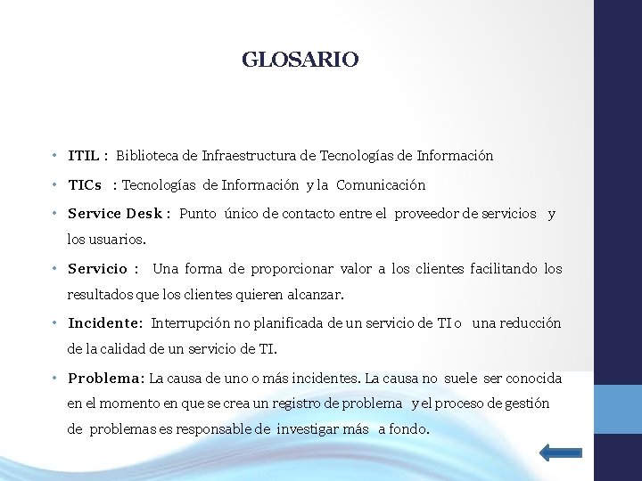 GLOSARIO • ITIL : Biblioteca de Infraestructura de Tecnologías de Información • TICs :