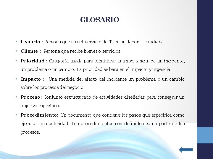 GLOSARIO • Usuario : Persona que usa el servicio de TI en su labor