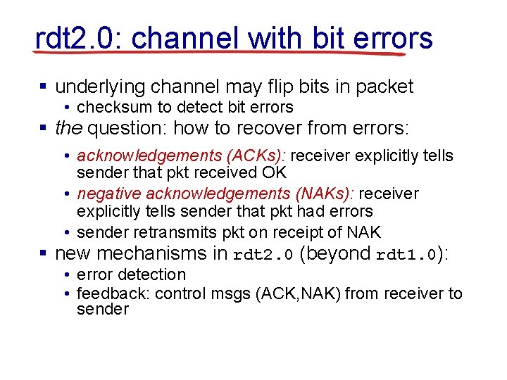 rdt 2. 0: channel with bit errors § underlying channel may flip bits in